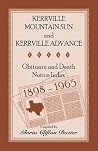Kerrville Mountain Sun and Kerrville Advance Obituary and Death Notice Index, 1898-1965 Kerrville Mountain Sun and Kerrville Advance Obituary and Death Notice Index, 1898-1965