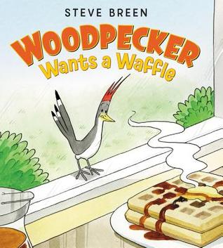 Woodpecker Wants a Waffle (Hardcover)