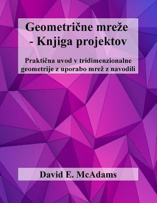 Geometricne Mreze Knjiga Projektov: Prakticna Uvod V Tridimenzionalne Geometrije Z Uporabo Mrez Z Navodili (Math knjige za otroke) (Slovene Edition)