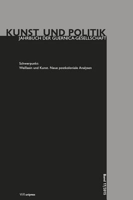 Weisssein und Kunst: Neue postkoloniale Analysen (Kunst Und Politik) (German Edition)