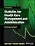 Statistics for Health Care Management and Administration by John F. Kros Statistics for Health Care Management and Administration by John F. Kros