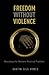 Freedom Without Violence: Resisting the Western Political Tradition