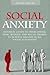 Social Anxiety: Ultimate Guide to Overcoming Fear, Shyness, and Social Phobia to Achieve Success in All Social Situations
