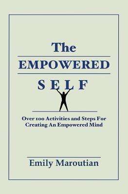 The Empowered Self: Over 100 Activities and Steps For Creating An Empowered Mind