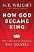 How God Became King: The Forgotten Story of the Gospels