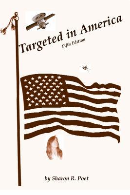 Targeted in America: A Targeted Individual's Fight to Expose Technological Targeting and Covert Harassment (Paperback)
