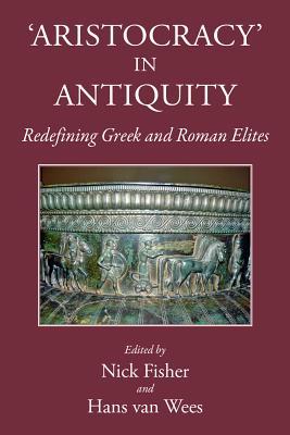 Aristocracy in Antiquity: Redefining Greek and Roman Elites (Kataloge Und Schriften Der Staatlichen Bibliothek Regensburg)