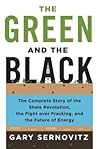 The Green and the Black: The Complete Story of the Shale Revolution, the Fight over Fracking, and the Future of Energy