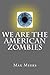 We Are The American Zombies...