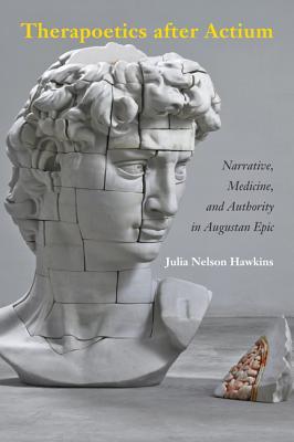 Therapoetics after Actium: Narrative, Medicine, and Authority in Augustan Epic