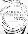 Making Literature Now by Amy Hungerford