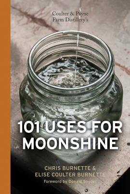 Coulter & Payne Farm Distillery's 101 Uses for Moonshine (Hardcover)