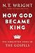 How God Became King: The Forgotten Story of the Gospels