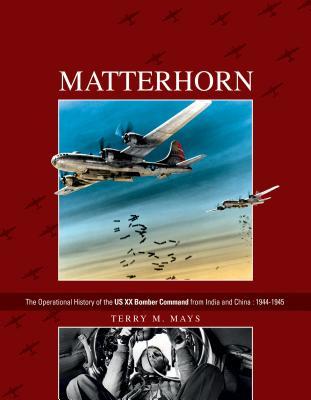 Matterhorn--The Operational History of the US XX Bomber Command from India and China: 1944-1945 (Hardcover)