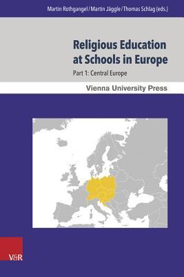 Religious Education at Schools in Europe: Part 1: Central Europe (Wiener Forum Fur Theologie Und Religionswissenschaft, 10.1)