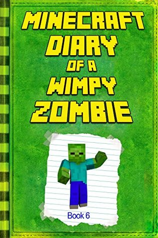 Minecraft: Diary of a Wimpy Zombie Book 6: Legendary Minecraft Diary. An Unnoficial Minecraft Novel Book For Children (Minecraft Books)