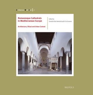 Romanesque Cathedrals in Mediterranean Europe: Architecture, Ritual, and Urban Context (Architectura Medii Aevi)