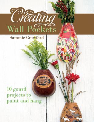 Creating Wall Pockets: 10 Gourd Projects to Paint and Hang (Paperback)
