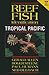 Reef Fish Identification Tropical Pacific 2nd Edition by Paul Humann Reef Fish Identification Tropical Pacific 2nd Edition by Paul Humann