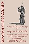 A Book of Five Rings: A Practical Guide To Strategy by Miyamoto Musashi: A Modern Translation For The 21st Century by Theresa M. Moore