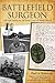 Battlefield Surgeon: Life and Death on the Front Lines of World War II (American Warrior Series)