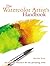 The Watercolor Artist's Handbook: The essential reference for the practicing artist
