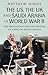 The US, the UK and Saudi Arabia in World War II: The Middle East and the Origins of a Special Relationship (International Library of Twentieth Century History)