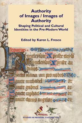 Authority of Images / Images of Authority: Shaping Political and Cultural Identities in the Pre-Modern World (Studies in Medieval and Early Modern Culture)