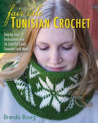 Free Download Fair Isle Tunisian Crochet: Step-By-Step Instructions and 16 Colorful Cowls, Sweaters, and More Full Audiobook