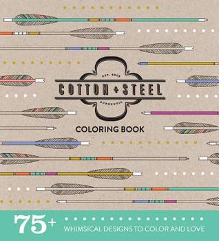Cotton + Steel Coloring Book: 75+ Whimsical Designs to Color and Love