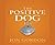 The Positive Dog: A Story About the Power of Positivity
