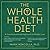 The Whole Health Diet: A Tr...
