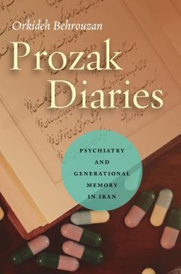 Prozak Diaries: Psychiatry and Generational Memory in Iran (Hardcover)