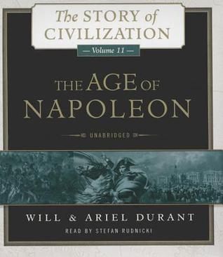 The Age of Napoleon: A History of European Civilization from 1789 to 1815 (Story of Civilization, Book 11)