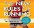 The New Rules of Running: Five Steps to Run Faster and Longer for Life