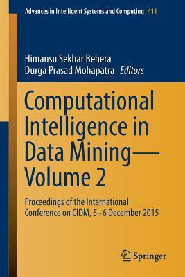 Computational Intelligence in Data Mining―Volume 2: Proceedings of the International Conference on CIDM, 5-6 December 2015 (Advances in Intelligent Systems and Computing, 411)