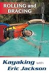 Kayaking with Eric Jackson: Rolling and Bracing