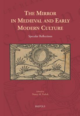The Mirror in Medieval and Early Modern Culture (Cursor Mundi) (English and French Edition)