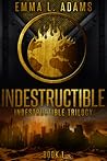 Indestructible by Emma L. Adams