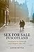 Sex for Sale in Scotland: Prostitution in Edinburgh and Glasgow, 1900-1939