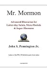Mr. Mormon: Advanced Discourses for Latter-day Saints, Mere-Mortals & Super-Mormons Mr. Mormon: Advanced Discourses for Latter-day Saints, Mere-Mortals & Super-Mormons