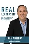 Real Leadership: 9 Simple Practices for Leading and Living with Purpose