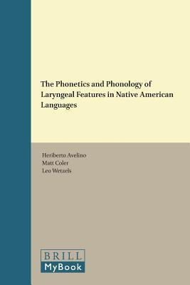 The Phonetics and Phonology of Laryngeal Features in Native American Languages (Brill's Studies in the Indigenous Languages of the Americas, 12)