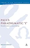 Paul's Paradigmatic "I": Personal Example as Literary Strategy (The Library of New Testament Studies)