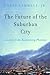 The Future of the Suburban City: Lessons from Sustaining Phoenix