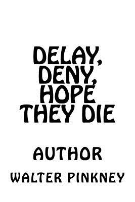 Delay, Deny, Hope They Die: Winning Your Battle With The VA Appeal Process