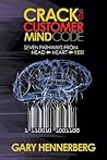 Crack the Customer Mind Code: Seven Pathways from Head to Heart to Yes! (Morgan James Faith)