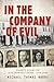 In the Company of Evil: Thi...