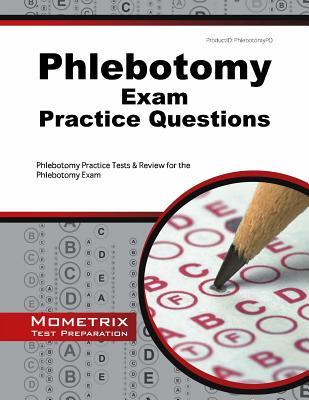 Phlebotomy Exam Practice Questions: Phlebotomy Practice Tests & Review for the Phlebotomy Exam