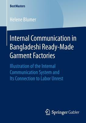 Internal Communication in Bangladeshi Ready-Made Garment Factories: Illustration of the Internal Communication System and Its Connection to Labor Unrest (BestMasters)